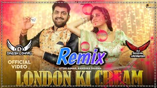 London Ki Cream Song Remix | Uttar Kumar Ft. Dinesh Loharu | New Haryanvi Dj Song 2022