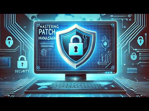 Mastering Patch Management: Protecting Your Systems in a Vulnerable World
