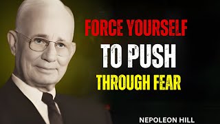 FORCE YOURSELF TO PUSH THROUGH FEAR – NAPOLEON HILL’S SECRET TO SUCCESS