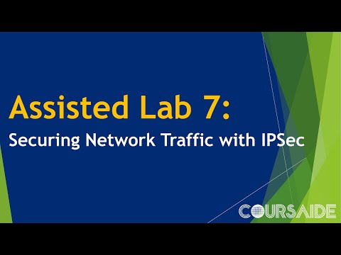 07. Assisted Lab 7: Securing Network Traffic with IPSec