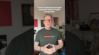 A lot of male burnout gets rewarded before it gets recognised