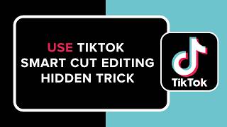 How to Use TikTok Smart Cut Editing Hidden Trick