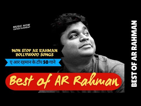 Top 50 AR Rahman Hit Songs | AR Rahman Best Bollywood Songs | Best of AR Rahman | NON STOP HITS