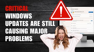 Critical Windows Updates Are Still Causing Major Problems