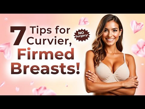 7 Natural Tips for Curvier, Firmer Breasts (You’ve NEVER Tried #4!)