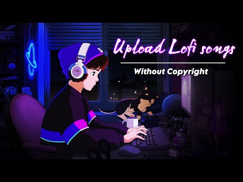 how to upload lofi songs on youtube without copyright || how to upload slowed reverb songs without