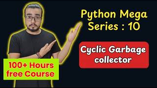 Cyclic Garbage Collection  : Python Mega Series video 10