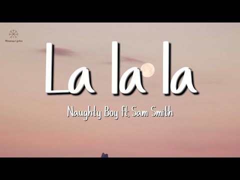 Naughty Boy - La la la ft. Sam Smith (Lyrics)