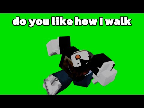 do you like how I walk
