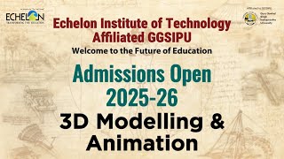 3D Modelling & Animation || Echelon Institute of Technology || Indraprastha University || GGSIPU