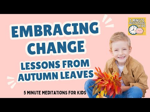 Embracing Change- 5 Minute Meditation for Kids- Lessons From Autumn Leaves