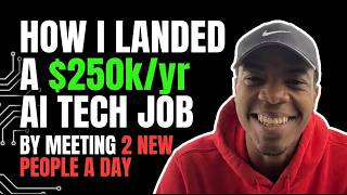 How I Landed A $250k/yr AI Tech Job, By Meeting 2 New People A Day