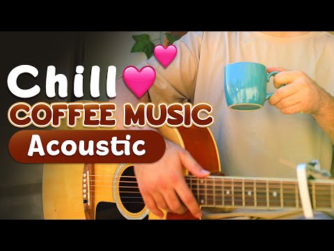 Chill Coffee Music Acoustic Playlist♫ for a Peaceful Morning Routine