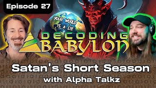Satan's Short Season  with @AlphaTalkz  - Decoding Babylon Episode 27