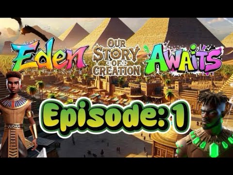 Eden Awaits Our Story of Creation: Episode 1