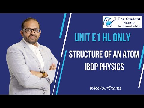 E1 Structure of Atom | SL and HL | IBDP Physics | The Student Scoop | by Himansshu Jainn