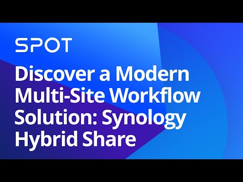 Discover a Modern Multi-Site Workflow Solution: Synology Hybrid Share | Synology Webinar UK