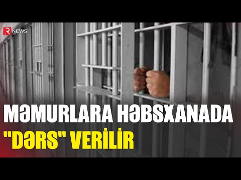 MƏMURLARA HƏBSXANADA "DƏRS" VERİLİR - RTV