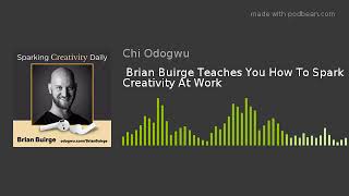 Brian Buirge Teaches You How To Spark Creativity At Work