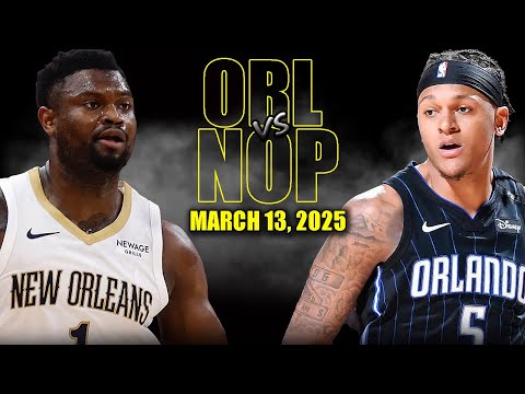 Orlando Magic vs New Orleans Pelicans Full Game Highlights - March 13, 2025 | NBA Regular Season