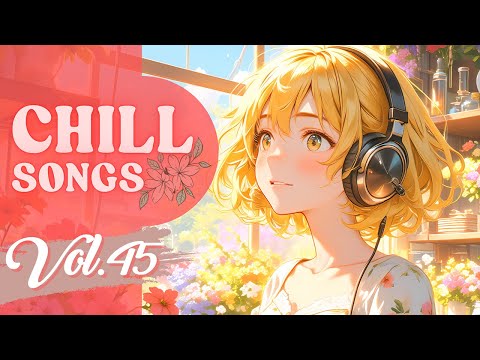 Chill Songs Vol.45 | Mellow R&B, Gentle Acoustic & Soft Lo-fi for Focus, Rainy Days & Slow Living
