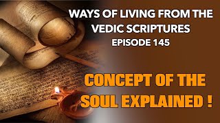 Concept of the Soul Explained | Vedic Scriptures | Episode 145 #devotion