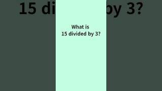 What is 15 ÷ 3? | Fun Math Quiz for Kids #MathQuiz #FunMath#Shorts#QuickMath #EasyMath #Division#yr1