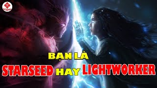 SỰ KHÁC BIỆT GIỮA STARSEED VÀ LIGHTWORKER - NHỮNG DẤU HIỆU NHẬN BIẾT | BA UNIVERSE