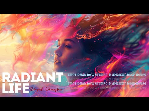 Radiant Life | Emotional Downtempo & Ambient Deep House 2024