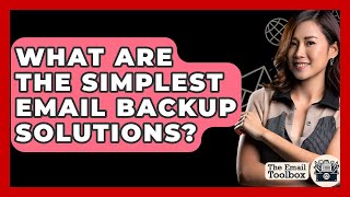What Are The Simplest Email Backup Solutions? - TheEmailToolbox.com