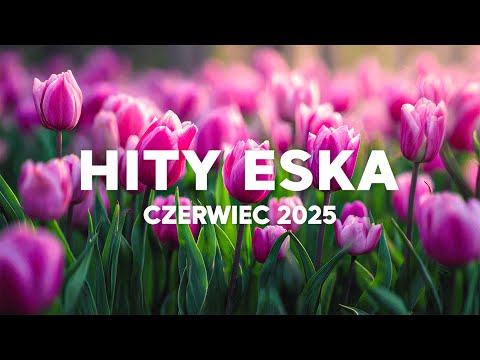 Eska Hity Czerwiec 2025 vol.3 * Najnowsze Przeboje z Radia Eska 2025 * Najlepsza radiowa muzyka 2025