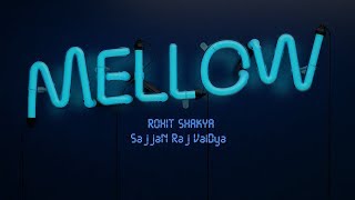 Mellow : Rohit Shakya X Sajjan Raj Vaidya (Lyrics Video)