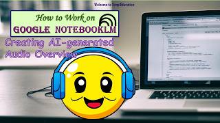 How to Work on NotebookLM Part 4