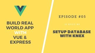 Build Real App with Vue and Express: 05. Database Setup with Knex