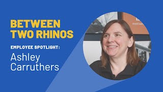 Between Two Rhinos: Ashley Carruthers - Resource Optimization Manager