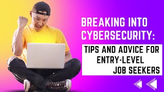 Breaking into Cybersecurity: Tips and Advice for Entry-Level Job Seekers