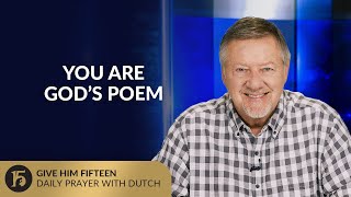 You Are God’s Poem | Give Him 15: Daily Prayer with Dutch | July 15, 2025