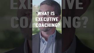 What is executive coaching and advising? And what type of leader benefits most from having a coach?