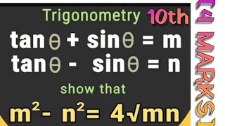 If tan θ+sin θ=m and tan θ−sin θ=nShow that m2−n2=4√mn [4 MARKS] 10th