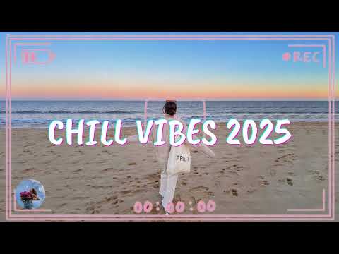 Chill Vibes 2025 ~ Best Relaxing Pop Songs