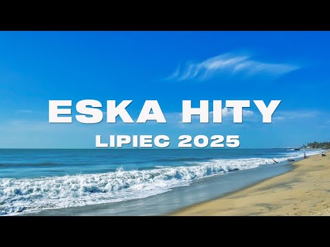 Eska Hity Lipiec 2025 * Najnowsze Przeboje z Radia Eska 2025 * Najlepsza radiowa muzyka 2025 #5