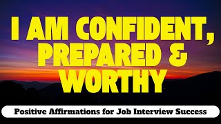 I Am Confident, Prepared & Worthy | Positive Affirmations for Job Interview Success