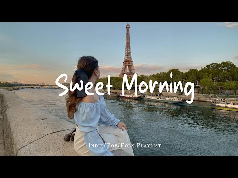 Sweet Morning ✨ Make you feel positive and peaceful🍃 | Best Indie/Pop/Folk/Acoustic Playlist