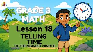 Telling Time to the Minute | Grade 3 Math Lesson 18 | Math for Kids
