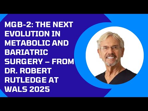 MGB-2: The Next Evolution in Metabolic and Bariatric Surgery – From Dr. Robert Rutledge at WALS 2025