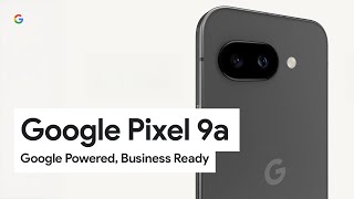Google Pixel 9a: Google Powered, Business Ready