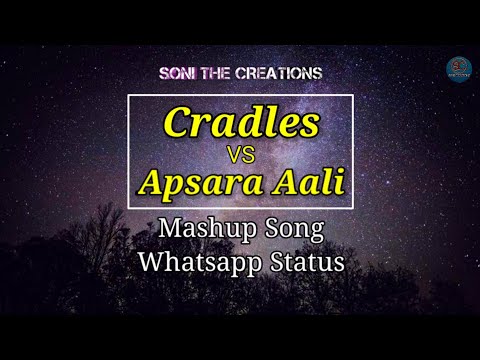 Cradles Vs Apsara Aali Mashup Whatsapp Status | Trending Song Status | Soni The Creations