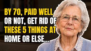 I’m 79. Before You Turn 70, Get Rid of These 5 Things — Even If It Hurts