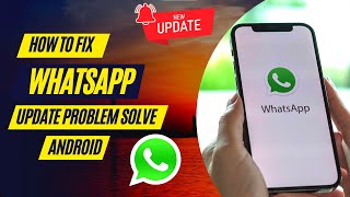How to Fix Whatsapp Update Problem Solve