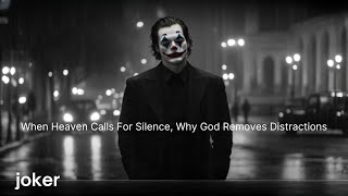 When Heaven Calls For Silence : Why God Removes Distractions || Powerful Motivation Joker Motivation